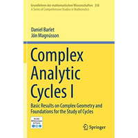 Complex Analytic Cycles I: Basic Results on Complex Geometry and Foundations for [Paperback]