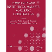 Complexity and Institutions: Markets, Norms and Corporations [Paperback]