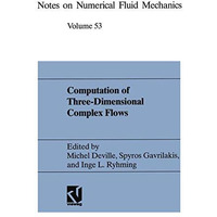 Computation of Three-Dimensional Complex Flows: Proceedings of the IMACS-COST Co [Paperback]