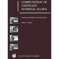 Computation of Unsteady Internal Flows: Fundamental Methods with Case Studies [Hardcover]