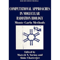 Computational Approaches in Molecular Radiation Biology: Monte Carlo Methods [Hardcover]