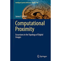 Computational Proximity: Excursions in the Topology of Digital Images [Hardcover]