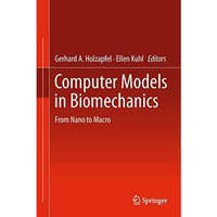 Computer Models in Biomechanics: From Nano to Macro [Hardcover]