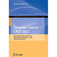 Computer Science  CACIC 2022: 28th Argentine Congress, CACIC 2022, La Rioja, Ar [Paperback]