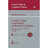 Computer Vision, Virtual Reality and Robotics in Medicine: First International C [Paperback]