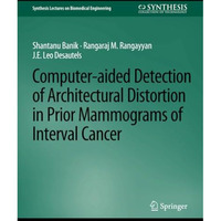 Computer-Aided Detection of Architectural Distortion in Prior Mammograms of Inte [Paperback]