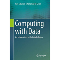 Computing with Data: An Introduction to the Data Industry [Hardcover]