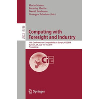 Computing with Foresight and Industry: 15th Conference on Computability in Europ [Paperback]