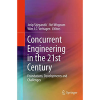 Concurrent Engineering in the 21st Century: Foundations, Developments and Challe [Paperback]