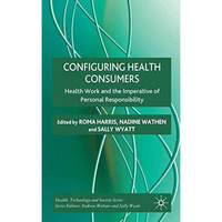 Configuring Health Consumers: Health Work and the Imperative of Personal Respons [Paperback]