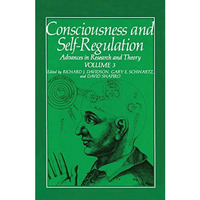 Consciousness and Self-Regulation: Volume 3: Advances in Research and Theory [Paperback]