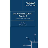 Constitutional Futures Revisited: Britain's Constitution to 2020 [Paperback]