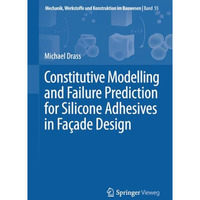 Constitutive Modelling and Failure Prediction for Silicone Adhesives in Fac'ade  [Paperback]