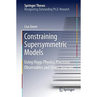 Constraining Supersymmetric Models: Using Higgs Physics, Precision Observables a [Hardcover]