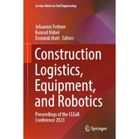 Construction Logistics, Equipment, and Robotics: Proceedings of the CLEaR Confer [Hardcover]