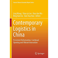 Contemporary Logistics in China: Persistent Reformation, Continual Opening and V [Paperback]