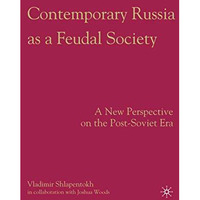 Contemporary Russia as a Feudal Society: A New Perspective on the Post-Soviet Er [Paperback]