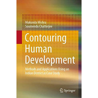 Contouring Human Development: Methods and Applications Using an Indian District  [Hardcover]