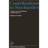 Contributions to Stochastics: In Honour of the 75th Birthday of Walther Eberl, S [Paperback]