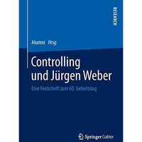 Controlling und J?rgen Weber: Eine Festschrift zum 60. Geburtstag [Hardcover]