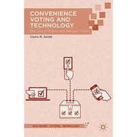 Convenience Voting and Technology: The Case of Military and Overseas Voters [Hardcover]