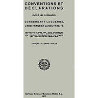 Conventions and Declarations: Between the Powers Concerning War, Arbitration and [Paperback]