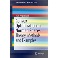 Convex Optimization in Normed Spaces: Theory, Methods and Examples [Paperback]