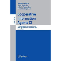 Cooperative Information Agents XI: 11th International Workshop, CIA 2007, Delft, [Paperback]