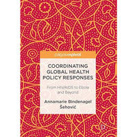 Coordinating Global Health Policy Responses: From HIV/AIDS to Ebola and Beyond [Hardcover]