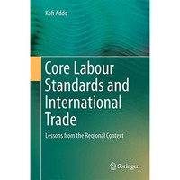 Core Labour Standards and International Trade: Lessons from the Regional Context [Hardcover]