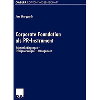 Corporate Foundation als PR-Instrument: Rahmenbedingungen  Erfolgswirkungen  M [Paperback]