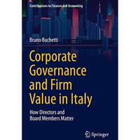 Corporate Governance and Firm Value in Italy: How Directors and Board Members Ma [Paperback]