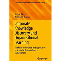 Corporate Knowledge Discovery and Organizational Learning: The Role, Importance, [Hardcover]