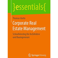 Corporate Real Estate Management: Schnelleinstieg f?r Architekten und Bauingenie [Paperback]