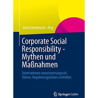 Corporate Social Responsibility - Mythen und Ma?nahmen: Unternehmen verantwortun [Paperback]