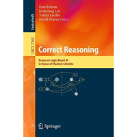 Correct Reasoning: Essays on Logic-Based AI in Honour of Vladimir Lifschitz [Paperback]