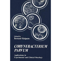 Corynebacterium Parvum: Applications in Experimental and Clinical Oncology [Paperback]