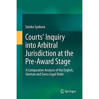 Courts' Inquiry into Arbitral Jurisdiction at the Pre-Award Stage: A Comparative [Hardcover]