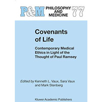 Covenants of Life: Contemporary Medical Ethics in Light of the Thought of Paul R [Hardcover]