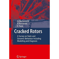 Cracked Rotors: A Survey on Static and Dynamic Behaviour Including Modelling and [Hardcover]