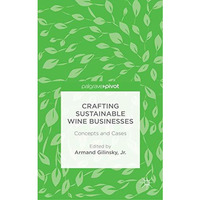 Crafting Sustainable Wine Businesses: Concepts and Cases [Hardcover]