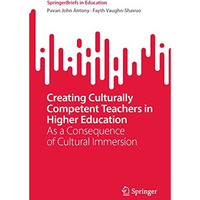 Creating Culturally Competent Teachers in Higher Education: As a Consequence of  [Paperback]