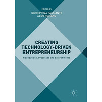 Creating Technology-Driven Entrepreneurship: Foundations, Processes and Environm [Paperback]