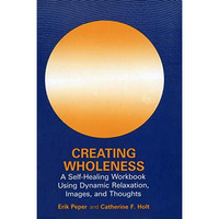 Creating Wholeness: A Self-Healing Workbook Using Dynamic Relaxation, Images, an [Paperback]