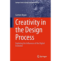 Creativity in the Design Process: Exploring the Influences of the Digital Evolut [Hardcover]