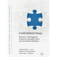 Credit Default Swaps: Mechanics and Empirical Evidence on Benefits, Costs, and I [Paperback]