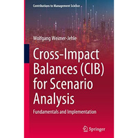 Cross-Impact Balances (CIB) for Scenario Analysis: Fundamentals and Implementati [Hardcover]