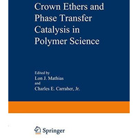 Crown Ethers and Phase Transfer Catalysis in Polymer Science [Paperback]