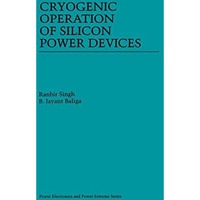 Cryogenic Operation of Silicon Power Devices [Hardcover]