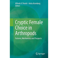 Cryptic Female Choice in Arthropods: Patterns, Mechanisms and Prospects [Paperback]